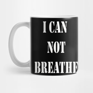 I CAN NOT BREATHE T-SHIRT Mug